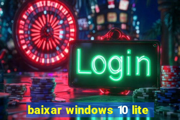 baixar windows 10 lite